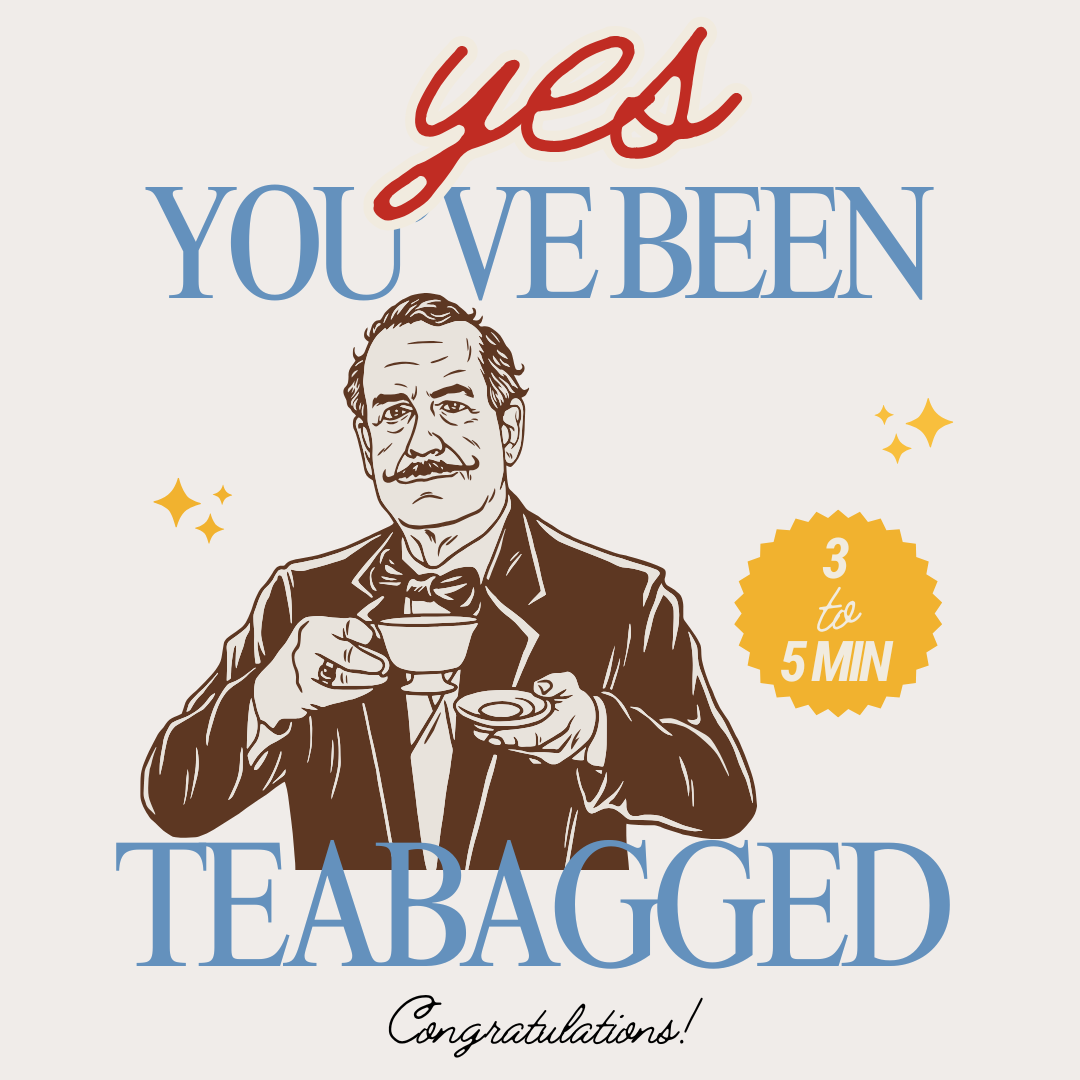 You've Been Tea Bagged